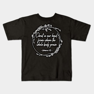 Christ Is Our Head, From Whom The Whole Body Grows White Flowers Kids T-Shirt